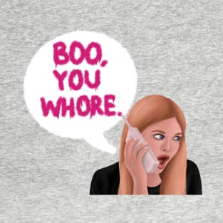 Boo, you whore T-Shirt